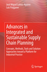 Advances in Integrated and Sustainable Supply Chain Planning: Concepts, Methods, Tools and Solution Approaches toward a Platform for Industrial Practi