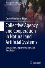 Collective Agency and Cooperation in Natural and Artificial Systems: Explanation, Implementation and Simulation