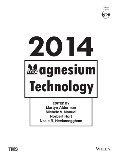 Magnesium Technology 2014 : Proceedings of a symposium sponsored by the Magnesium Committee of the Light Metals Division of the Minerals, Metals & Mat