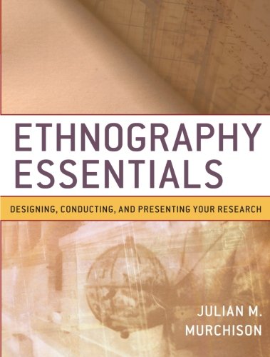 Ethnography essentials : designing, conducting, and presenting your research