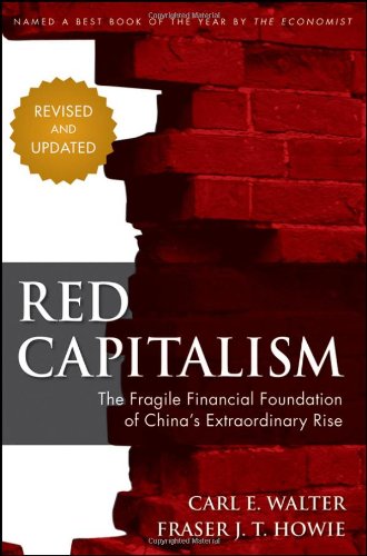 Red Capitalism: The Fragile Financial Foundation of Chinas Extraordinary Rise