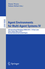 Agent Environments for Multi-Agent Systems IV: 4th International Workshop, E4MAS 2014 - 10 Years Later, Paris, France, May 6, 2014, Revised Selected a