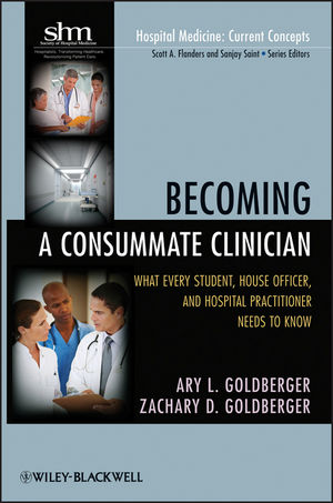 Becoming a Consummate Clinician: What Every Student, House Officer, and Hospital Practitioner Needs to Know