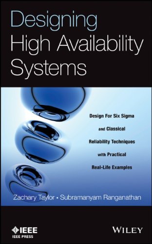 Designing High Availability Systems: DFSS and Classical Reliability Techniques with Practical Real Life Examples