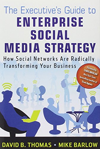 The executives guide to enterprise social media strategy : how social networks are radically transforming your business