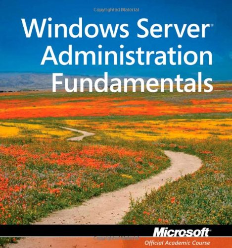 Windows Server Administration Fundamentals , Exam 98-365 (Microsoft Official Academic Course)