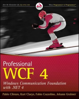 Professional WCF 4: Windows Communication Foundation with .NET 4 (Wrox Programmer to Programmer)