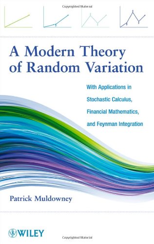 A Modern Theory of Random Variation: With Applications in Stochastic Calculus, Financial Mathematics, and Feynman Integration