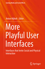 More Playful User Interfaces: Interfaces that Invite Social and Physical Interaction