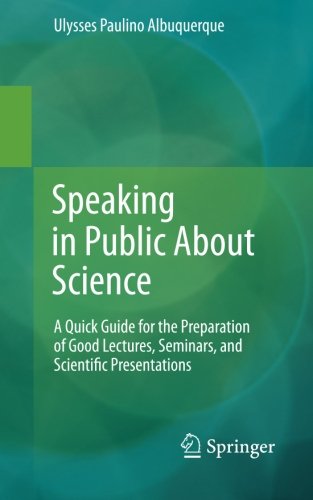 Speaking in Public About Science: A Quick Guide for the Preparation of Good Lectures, Seminars, and Scientific Presentations