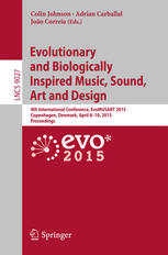 Evolutionary and Biologically Inspired Music, Sound, Art and Design: 4th International Conference, EvoMUSART 2015, Copenhagen, Denmark, April 8-10, 20