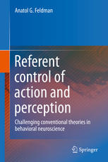 Referent control of action and perception: Challenging conventional theories in behavioral neuroscience