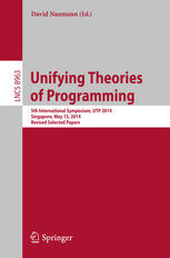 Unifying Theories of Programming: 5th International Symposium, UTP 2014, Singapore, May 13, 2014, Revised Selected Papers