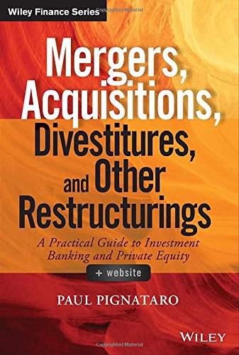 Mergers, Acquisitions, Divestitures, and Other Restructurings: A Practical Guide to Investment Banking and Private Equity