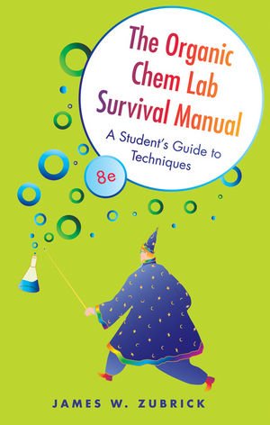 The Organic Chem Lab Survival Manual: A Students Guide to Techniques, 8th Edition