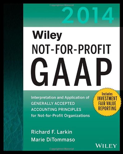 Wiley not-for-profit GAAP 2013 : interpretation and application of generally accepted accounting principles for not-for-profit organizations