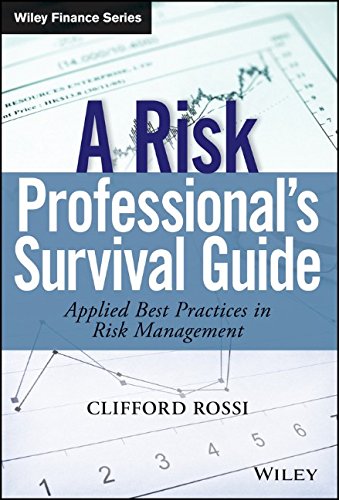 A Risk Professional?s Survival Guide: Applied Best Practices in Risk Management