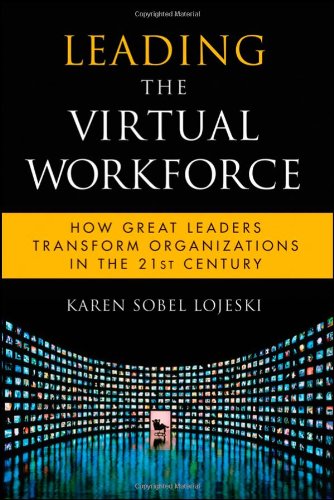 Leading the Virtual Workforce: How Great Leaders Transform Organizations in the 21st Century (Microsoft Executive Leadership Series)