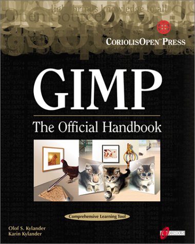 Gimp: The Official Handbook: Learn the Ins and Outs of Gimp from the Masters Who Wrote the GIMP Users Manual on The Web