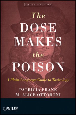 The Dose Makes the Poison: A Plain-Language Guide to Toxicology, 3rd Edition