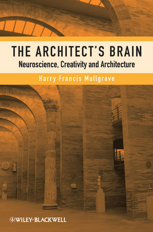 The Architects Brain: Neuroscience, Creativity, and Architecture