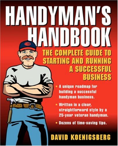 Handymans Handbook: The Complete Guide to Starting and Running a Successful Business