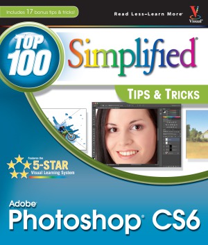 Adobe Photoshop CS6 - Top 100 Simplified Tips and Tricks
