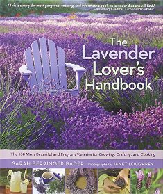 The Lavender Lovers Handbook: The 100 Most Beautiful and Fragrant Varieties for Growing, Crafting, and Cookin