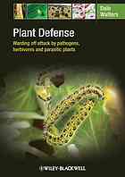 Plant defense : warding off attack by pathogens, pests and vertebrate herbivores