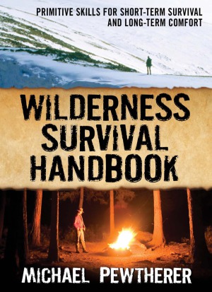 Wilderness Survival Handbook  Primitive Skills for Short-Term Survival and Long-Term Comfort