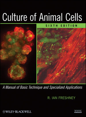 Culture of Animal Cells: A Manual of Basic Technique and Specialized Applications, Sixth Edition