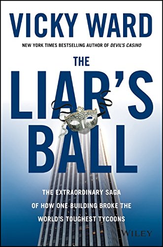 The Liars Ball: The Extraordinary Saga of How One Building Broke the Worlds Toughest Tycoons