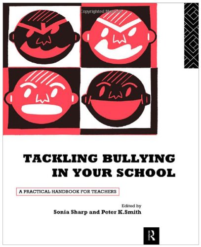Tackling Bullying in Your School: A Practical Handbook For Teachers