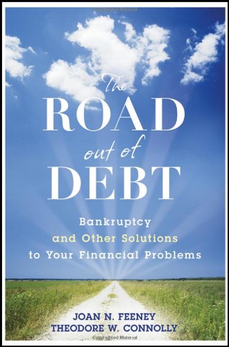 The Road Out of Debt: Bankruptcy and Other Solutions to Your Financial Problems
