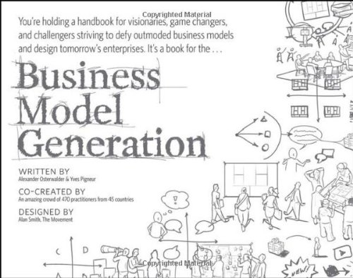 Business Model Generation: A Handbook for Visionaries, Game Changers, and Challengers (Wiley Desktop Editions)