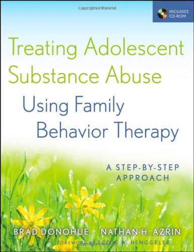 Treating Adolescent Substance Abuse Using Family Behavior Therapy: A Step-by-Step Approach