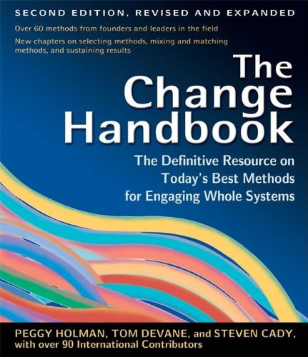 The Change Handbook: The Definitive Resource on Todays Best Methods for Engaging Whole Systems
