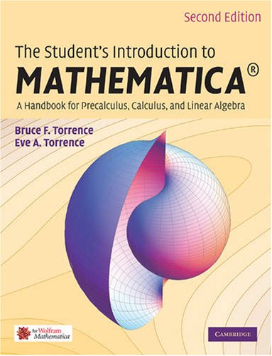 The Students Introduction to MATHEMATICA В®: A Handbook for Precalculus, Calculus, and Linear Algebra