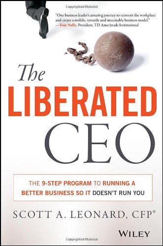 The Liberated CEO: The 9-Step Program to Running a Better Business so it Doesn	 Run You