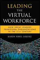 Leading the virtual workforce : how great leaders transform organizations in the 21st century