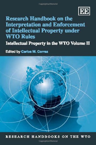 Research Handbook on the Interpretation and Enforcement of Intellectual Property Under WTO Rules: Intellectual Property in the Wto (Research Handbooks