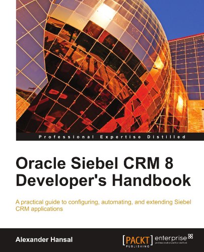 Oracle Siebel CRM 8 Developers Handbook