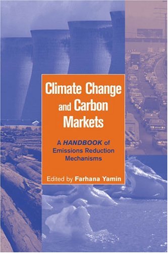 Climate Change and Carbon Markets: A Handbook of Emissions Reduction Mechanisms