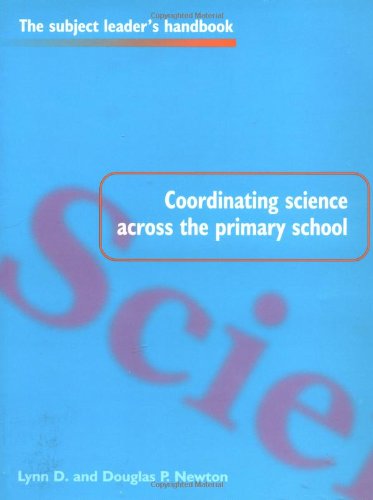 Coordinating Science Across the Primary School (Subject Leaders Handbooks)