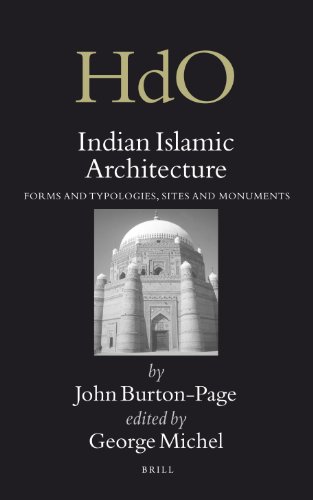 Indian Islamic Architecture: Forms and Typologies, Sites and Monuments (Handbook of Oriental Studies Handbuch Der Orientalistik. Section 2 India)