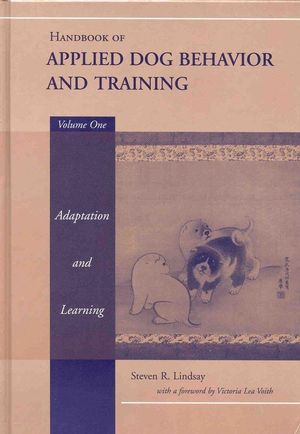 Handbook of Applied Dog Behavior and Training: Adaptation and Learning, Volume 1