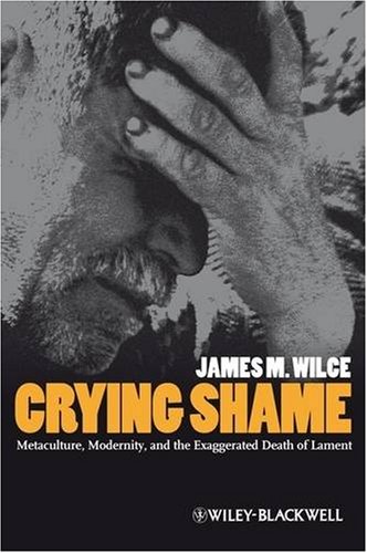 Crying Shame: Metaculture, Modernity, and the Exaggerated Death of Lament
