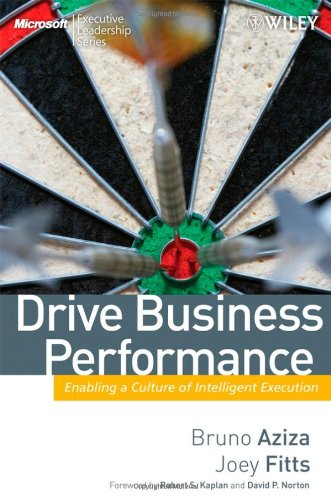 Drive Business Performance: Enabling a Culture of Intelligent Execution (Microsoft Executive Leadership Series)