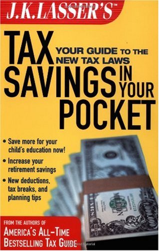 J.K. Lassers Tax Savings in Your Pocket: Your Guide to the New Tax Laws
