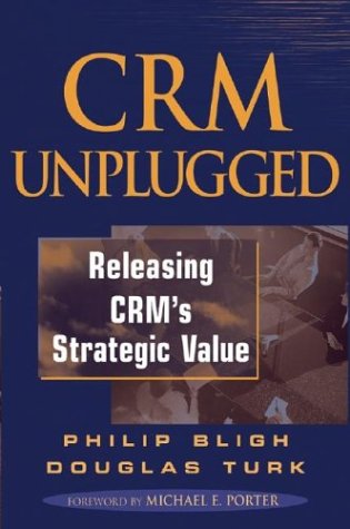 CRM unplugged: releasing CRMs strategic value